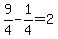 9%2F4-1%2F4=2