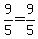 9%2F5=9%2F5
