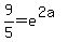 9%2F5=e%5E%282a%29