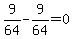 9%2F64-9%2F64=0