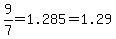 9%2F7+=1.285=+1.29