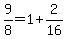 9%2F8=1%2B2%2F16