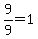 9%2F9=1