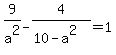 9%2Fa%5E2-4%2F%2810-a%5E2%29=1