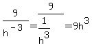 9%2Fh%5E%28-3%29=9%2F%281%2Fh%5E3%29=9h%5E3