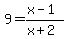 9=%28x-1%29%2F%28x%2B2%29+