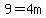 9=4m