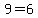 9=6