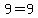 9=9