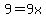 9=9x