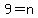 9=n