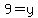 9=y