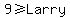 9%3E=Larry+