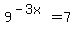 9%5E%28-3x%29=7