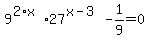 9%5E%282%2Ax%29%2A27%5E%28x-3%29-1%2F9=0