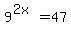 9%5E%282x%29=47