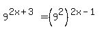9%5E%282x%2B3%29=%289%5E2%29%5E%282x-1%29