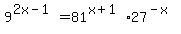 9%5E%282x+-+1%29+=+81%5E%28x+%2B+1%29+%2A+27%5E%28-x%29