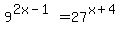 9%5E%282x-1%29=27%5E%28x%2B4%29