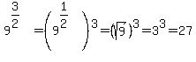 9%5E%283%2F2%29%5E%22%22=%289%5E%281%2F2%29%29%5E3=%28sqrt%289%29%29%5E3=3%5E3=27
