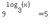 9%5E%28log%283%2C%28x%29%29%29=+5