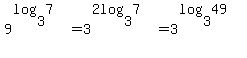 9%5E%28log%283%2C7%29%29+=+3%5E%282log%283%2C7%29%29+=+3%5E%28log%283%2C49%29%29