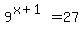 9%5E%28x%2B1%29=+27