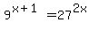 9%5E%28x%2B1%29=27%5E%282x%29