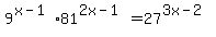 9%5E%28x-1%29+%2A+81%5E%282x-1%29=27%5E%283x-2%29