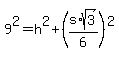 9%5E2+=+h%5E2%2B%28s%2Asqrt%283%29%2F6%29%5E2
