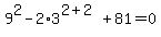 9%5E2-2%2A3%5E%282%2B2%29%2B81=0