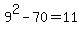 9%5E2-70=11
