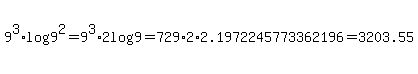 9%5E3%2Alog%289%5E2%29=9%5E3%2A2log%289%29=729%2A2%2A+2.1972245773362196=3203.55
