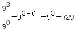 9%5E3%2F9%5E0+=+9%5E%283-0%29+=+9%5E3+=+729