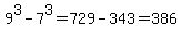 9%5E3-7%5E3=729-343=386