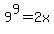 9%5E9=2x