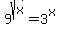 9%5Esqrt%28x%29=+3%5Ex