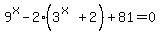 9%5Ex-2%2A%283%5E%28x%29%2B2%29%2B81=0