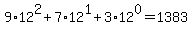 9+%2A+12%5E2+%2B+7+%2A+12%5E1+%2B+3+%2A+12%5E0+=+1383