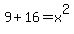 9+%2B+16+=+x%5E2