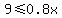 9+%3C=+0.8x