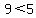 9+%3C+5