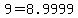 9+=+8.9999