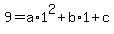 9+=+a%2A1%5E2+%2B+b%2A1+%2B+c