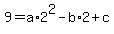 9+=+a%2A2%5E2+-+b+%2A2+%2B+c