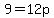 9+=12p