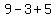 9+-+3+%2B+5