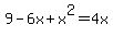 9+-+6x+%2B+x%5E2+=+4x