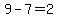 9+-+7+=+2