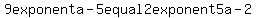 9+exponent+a-5+equal+2+exponent+5a-2+